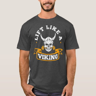 Lift Like A Viking Powerlifting Weightlifting Stro T-Shirt