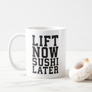 Lift Now, Sushi Later - Carbs - Funny Novelty Gym Coffee Mug