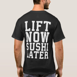 Lift Now, Sushi Later - Carbs - Funny Novelty Gym T-Shirt