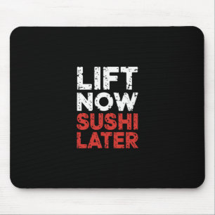 Lift Now Sushi Later Workout Reward Bodybuilding - Mouse Pad
