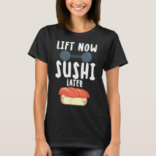 Lift Now Sushi Later Workout Reward Bodybuilding - T-Shirt
