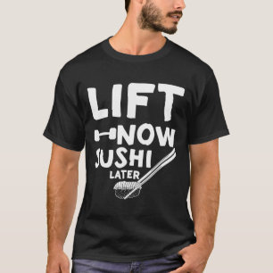 Lift Now Sushi Later Workout Reward Bodybuilding - T-Shirt
