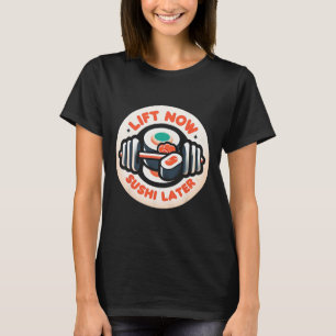Lift Now Sushi Later Workout Reward Bodybuilding - T-Shirt
