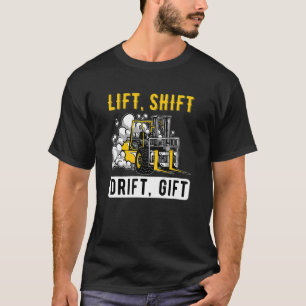 Lift Shift Drift Forklift Operator Forkstacker 1 T-Shirt