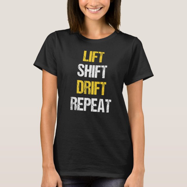 Lift Shift Drift Repeat Forklift Operator Forkstac T-Shirt (Front)