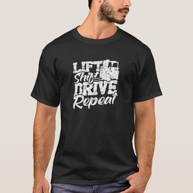 Lift Shift Drive Repeat forklift driver T-Shirt (Front)