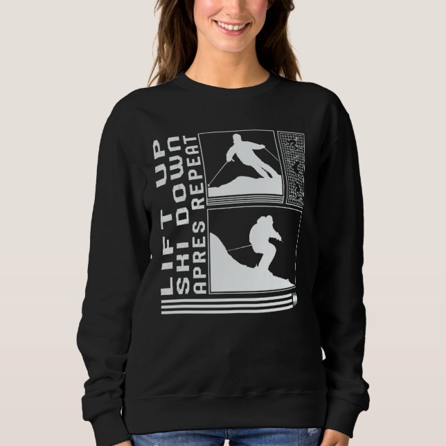Lift Ski Down Apres Repeat Skiing Skier Winter Sno Sweatshirt (Front)