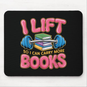 Lift So I Can Carry More Books Reading Lovers Mouse Pad
