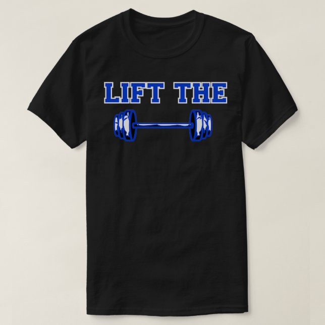 LIFT THE DUMBBELL Weightlifting Design Gym Fitness T-Shirt (Design Front)