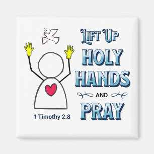 Lift Up Holy Hands   1 Timothy 2:8 Magnet