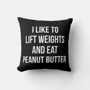 Lift Weights And Eat Peanut Butter - Body Building Cushion