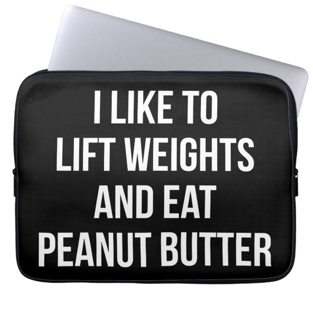 Lift Weights And Eat Peanut Butter - Body Building Laptop Sleeve (Front)