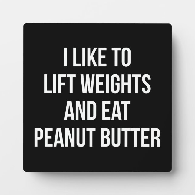 Lift Weights And Eat Peanut Butter - Body Building Plaque (Front)