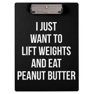 Lift Weights and Eat Peanut Butter - Funny Workout Clipboard