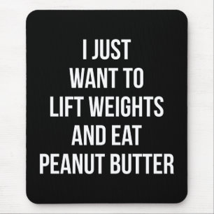 Lift Weights and Eat Peanut Butter - Funny Workout Mouse Pad