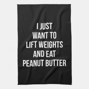 Lift Weights and Eat Peanut Butter - Funny Workout Tea Towel