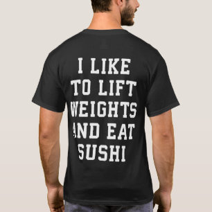 Lift Weights and Eat Sushi - Funny Carbs Novelty T-Shirt