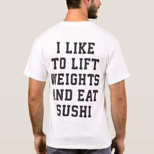 Lift Weights and Eat Sushi - Funny Carbs Novelty T-Shirt