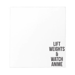 Lift Weights And Watch Anime - Inspirational Gym Notepad