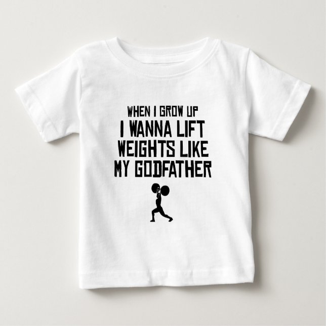 Lift Weights Like My Godfather Baby T-Shirt (Front)