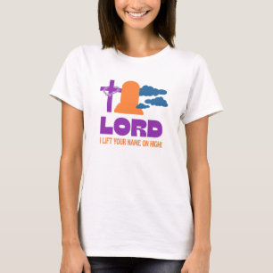 LIFT YOUR NAME ON HIGH Christian Easter T-Shirt