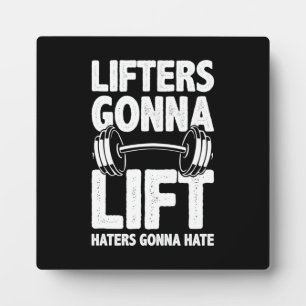 Lifters Gonna Lift, Haters Gonna Hate - Funny Gym  Plaque