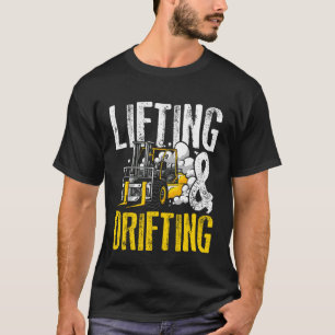 Lifting and Drifting Funny Warehouse Forklift Oper T-Shirt