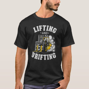 Lifting And Drifting Truck Driver Forklift Operato T-Shirt