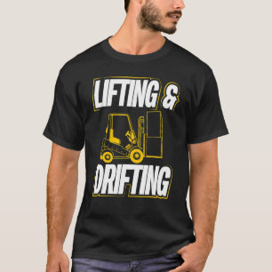 Lifting And Drifting  Warehouse Forklift Operator  T-Shirt