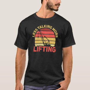 Lifting not talking Construction Crane Operator T-Shirt