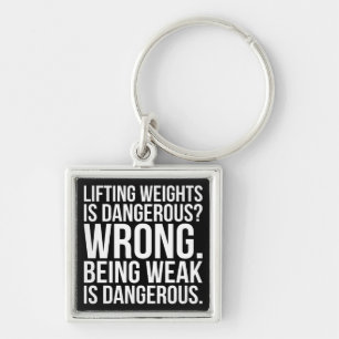 Lifting Weights Is Dangerous vs Being Weak - Gym Key Ring