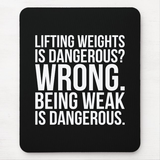 Lifting Weights Is Dangerous vs Being Weak - Gym Mouse Pad (Front)
