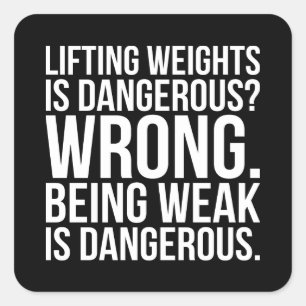 Lifting Weights Is Dangerous vs Being Weak - Gym Square Sticker