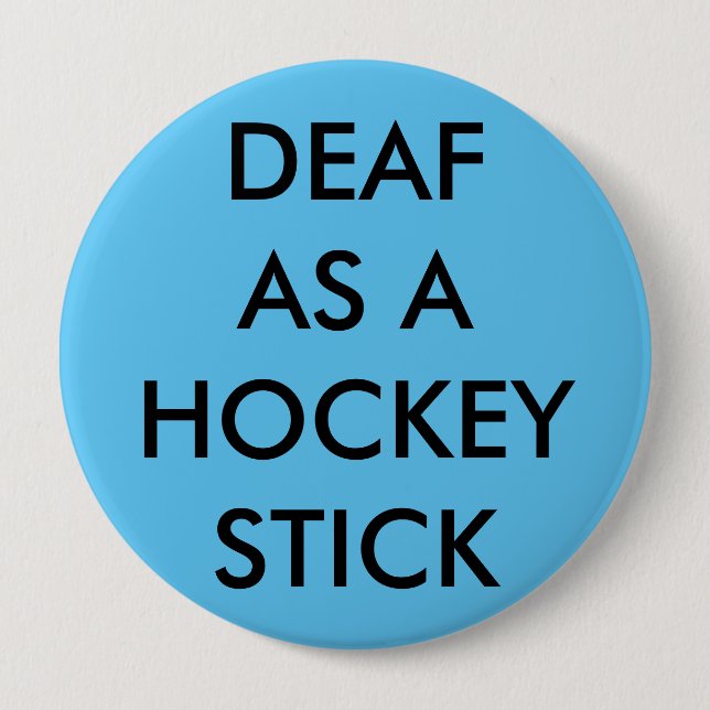 Light blue button/pin, "Deaf as a Hockey Stick" 10 Cm Round Badge (Front)