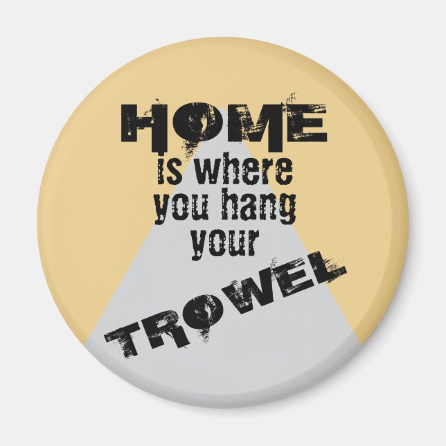 Light Home is Where You Hang Your Trowel Magnet (Front)