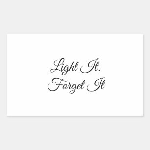 Light It. Forget It Rectangular Sticker