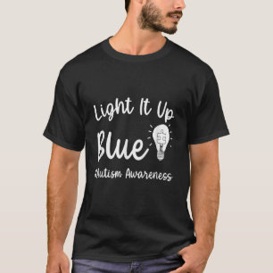Light It Up' Blue Autism I Wear' Blue For Autism A T-Shirt
