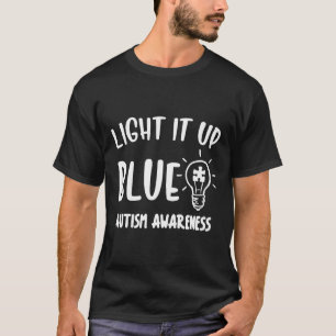 Light It Up Blue Autism I Wear Blue For Awareness T-Shirt