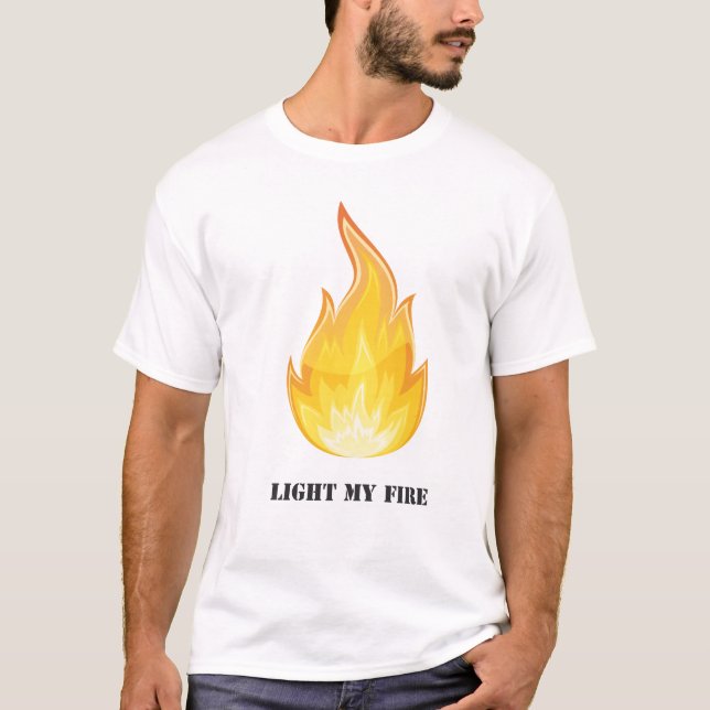 Light my fire T-Shirt (Front)