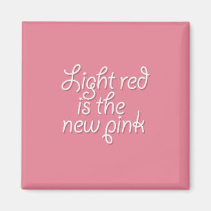 Light Red is the New Pink Magnet