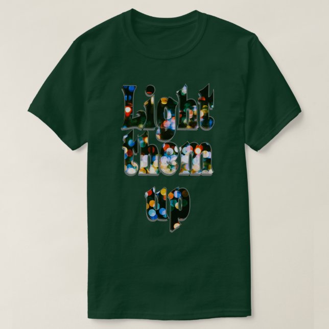 Light them up 1 T-Shirt (Design Front)