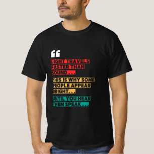   "Light Travels Faster Than Sound" Funny T-shirt