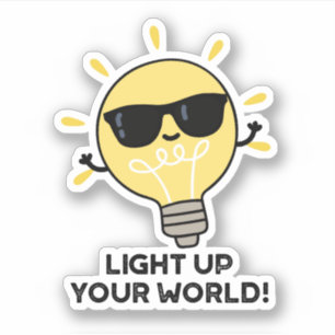 Light Up YOur World Funny Positive Bulb Pun