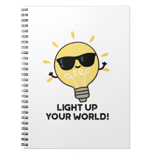 Light Up YOur World Funny Positive Bulb Pun Notebook