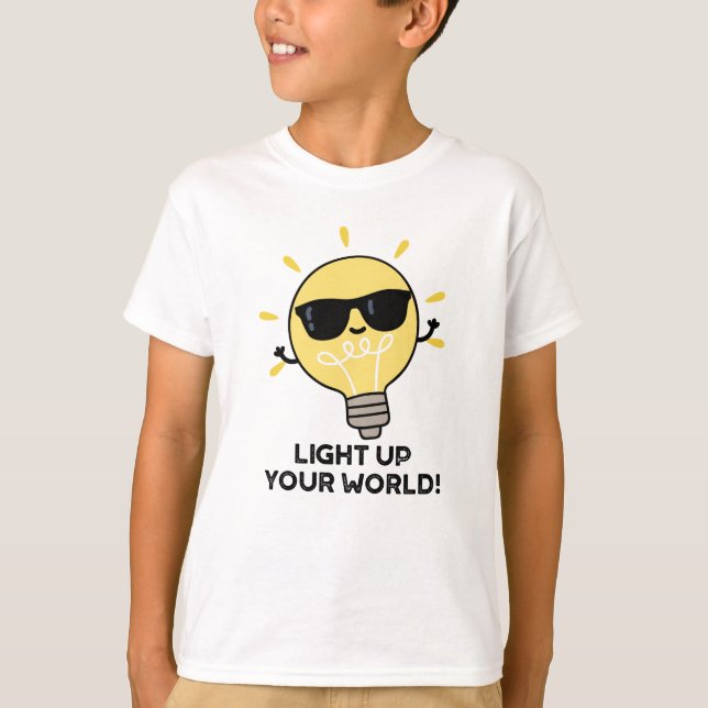 Light Up YOur World Funny Positive Bulb Pun T-Shirt (Front)