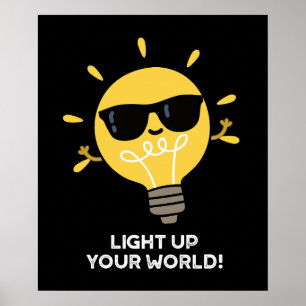 Light Up YOur World Positive Bulb Pun Dark BG Poster