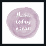 Light Violet Watercolor Inspirational Poster<br><div class="desc">Light violet watercolor stain with the words "Make Today Great". Other colours and lots of products available in my store. Copyright©Iveta Angelova, All Rights Reserved</div>