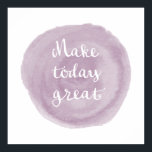 Light Violet Watercolor Inspirational Poster<br><div class="desc">Light violet watercolor stain with the words "Make Today Great".  Other colours and lots of products available in my store. Copyright©Iveta Angelova,  All Rights Reserved</div>