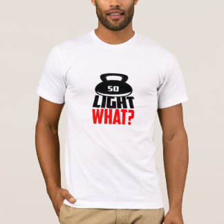 Light What? - Funny Gym T-Shirt