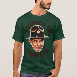 Lighten Up Francis 1 T-Shirt